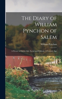 Hardcover The Diary of William Pynchon of Salem: A Picture of Salem Life, Social and Political, A Century Ago Book