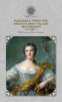 Passages from the French and Italian Notebooks, Volume 1. (Throne Classics)