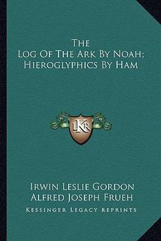 Paperback The Log Of The Ark By Noah; Hieroglyphics By Ham Book