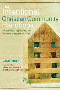 Paperback Intentional Christian Community Handbook: For Idealists, Hypocrites, and Wannabe Disciples of Jesus Book