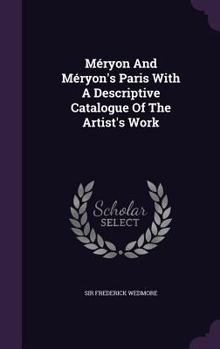 Hardcover Méryon And Méryon's Paris With A Descriptive Catalogue Of The Artist's Work Book