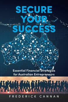 Paperback Secure Your Success: Essential Financial Strategies for Australian Entrepreneurs Book