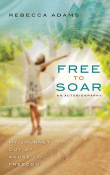 Paperback Free To Soar: My Journey Out of Abuse To Freedom Book