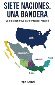 Paperback Siete Naciones, Una Bandera: La guía definitiva para entender México [Spanish] Book