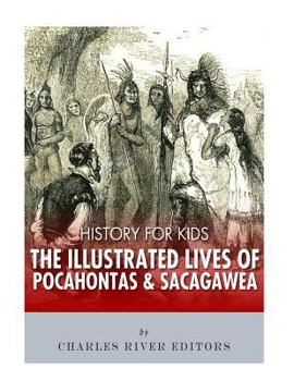 History for Kids: The Illustrated Lives of Pocahontas and Sacagawea - Book  of the History for Kids