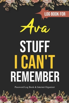 Paperback Stuff I Can't Remember Ava: A Password Tracker: Gift for Ava Funy Birthday Gift Book