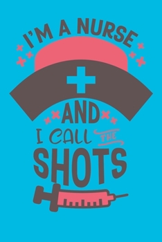 Paperback I'm A Nurse And I Call The Shots: Cute Nurse Journal - Easy Find Bright Blue! Best Nurse Gift Ideas Medical Notebook Book