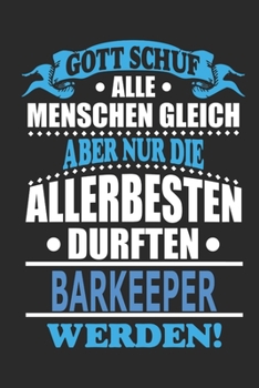 Gott schuf alle Menschen gleich aber nur die allerbesten durften Barkeeper werden: Notizbuch, Notizblock, 110 linierte Seiten, (German Edition)