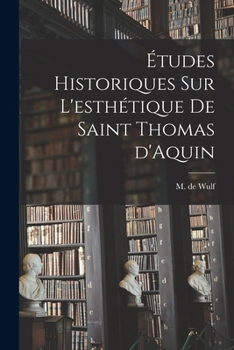 Paperback Études historiques sur l'esthétique de saint Thomas d'Aquin [French] Book