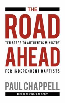 Paperback The Road Ahead: Ten Steps to Authentic Ministry for Independent Baptists Book