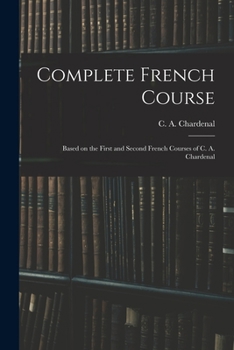 Paperback Complete French Course: Based on the First and Second French Courses of C. A. Chardenal Book