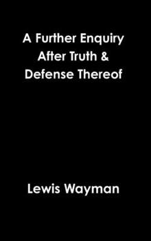 Hardcover A Further Enquiry After Truth & Defense Thereof Book