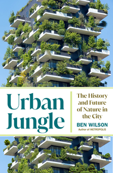 Hardcover Urban Jungle: The History and Future of Nature in the City Book