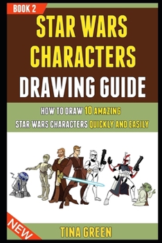 Paperback Star Wars Characters Drawing Guide: How To Draw 10 Amazing Star Wars Characters Quickly And Easily (Book 2). Book