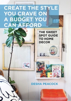 Hardcover Create the Style You Crave on a Budget You Can Afford: The Sweet Spot Guide to Home Decor Book