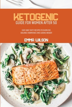 Paperback Ketogenic Guide For Women After 50: Easy And Tasty Recipes To Burn Fat, Balance Hormones and Losing Weight Book