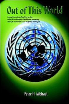 Paperback Out of This World: A Young International Official Lives Two Lives on the Job As Rebel Against United Nations Bureaucracy, Off the Job As Chronicler of Thai Life Book