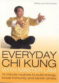 Paperback Everyday Chi Kung with Master Lam: 15-Minute Routines to Build Energy, Boost Immunity and Banish Stress Book