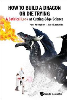 Paperback How to Build a Dragon or Die Trying: A Satirical Look at Cutting-Edge Science Book