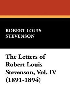The Letters of Robert Louis Stevenson, Volume 4 - Book #4 of the Letters of Robert Louis Stevenson