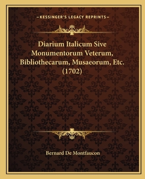 Paperback Diarium Italicum Sive Monumentorum Veterum, Bibliothecarum, Musaeorum, Etc. (1702) [Latin] Book