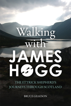 Paperback Walking with James Hogg: The Ettrick Shepherd's Journeys Through Scotland Book