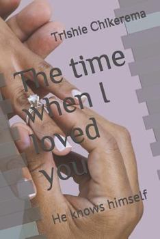 Paperback The Time When I Loved You: He Knows Himself... Book