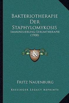 Paperback Bakteriotherapie Der Staphylomykosis: Immunisierung-Serumtherapie (1900) [German] Book
