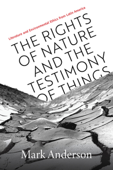 Paperback The Rights of Nature and the Testimony of Things: Literature and Environmental Ethics from Latin America Book