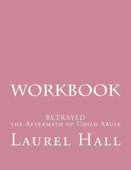 Paperback Workbook: Bassed on BETRAYED, the Aftermath of Child Abuse Book