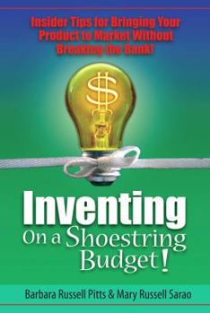 Paperback Inventing on a Shoestring Budget: Insider Tips for Bringing Your Product to Market Without Breaking the Bank! Book