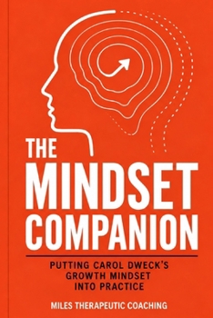 Paperback The Mindset Companion: A Coaching Guide to Applying Carol Dweck's Growth Mindset in Real Life Book