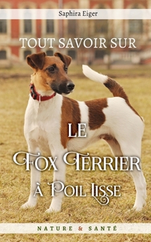 Paperback Tout Savoir sur le Fox Terrier à Poil Lisse [French] Book