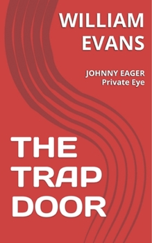 The Trap Door: JOHNNY EAGER Private Eye - Book  of the Johnny Eager Private Eye