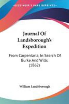 Paperback Journal Of Landsborough's Expedition: From Carpentaria, In Search Of Burke And Wills (1862) Book