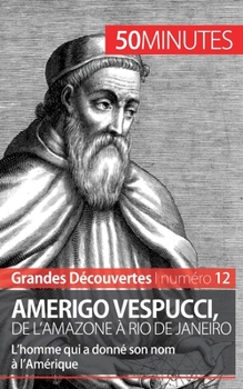 Paperback Amerigo Vespucci, de l'Amazone à Rio de Janeiro: L'homme qui a donné son nom à l'Amérique [French] Book