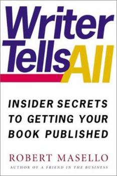 Paperback Writer Tells All: Insider Secrets to Getting Your Book Published Book
