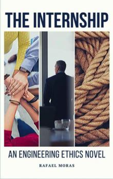 The Internship: An Engineering Ethics Novel (The Industrial Internship Series)