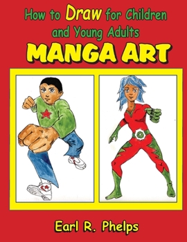 How To Draw For Children and Young Adults: Manga Art