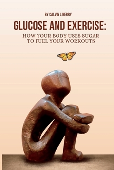 Glucose and Exercise: How Your Body Uses Sugar to Fuel Your Workouts