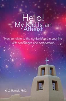 Paperback Help! My Kid Is an Atheist: How to relate to the nonbelievers in your life with confidence and compassion Book