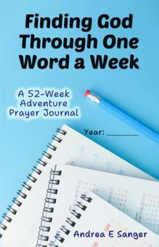 Paperback Finding God Through One Word A Week: A 52-Week Adventure Prayer Journal Book