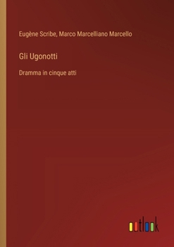 Paperback Gli Ugonotti: Dramma in cinque atti [Italian] Book