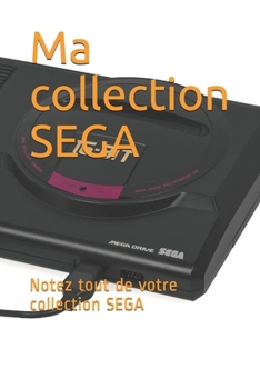 Paperback Ma collection SEGA: Notez tout de votre collection SEGA [French] Book
