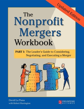 Paperback The Nonprofit Mergers Workbook Part I: The Leader's Guide to Considering, Negotiating, and Executing a Merger Book