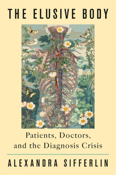 Hardcover The Elusive Body: Patients, Doctors, and the Diagnosis Crisis Book