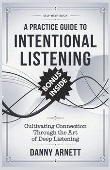 Paperback A Practice Guide to Intentional Listening: Cultivating Connection Through the Art of Deep Listening Book