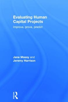 Hardcover Evaluating Human Capital Projects: Improve, Prove, Predict Book