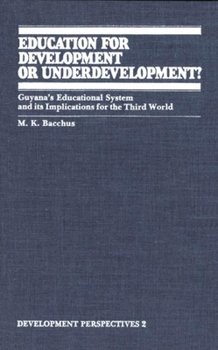 Paperback Education for Development or Underdevelopment?: Guyana's Educational System and Its Implications for the Third World Book