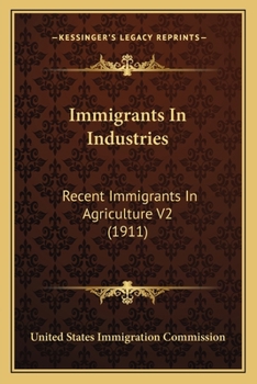 Paperback Immigrants In Industries: Recent Immigrants In Agriculture V2 (1911) Book